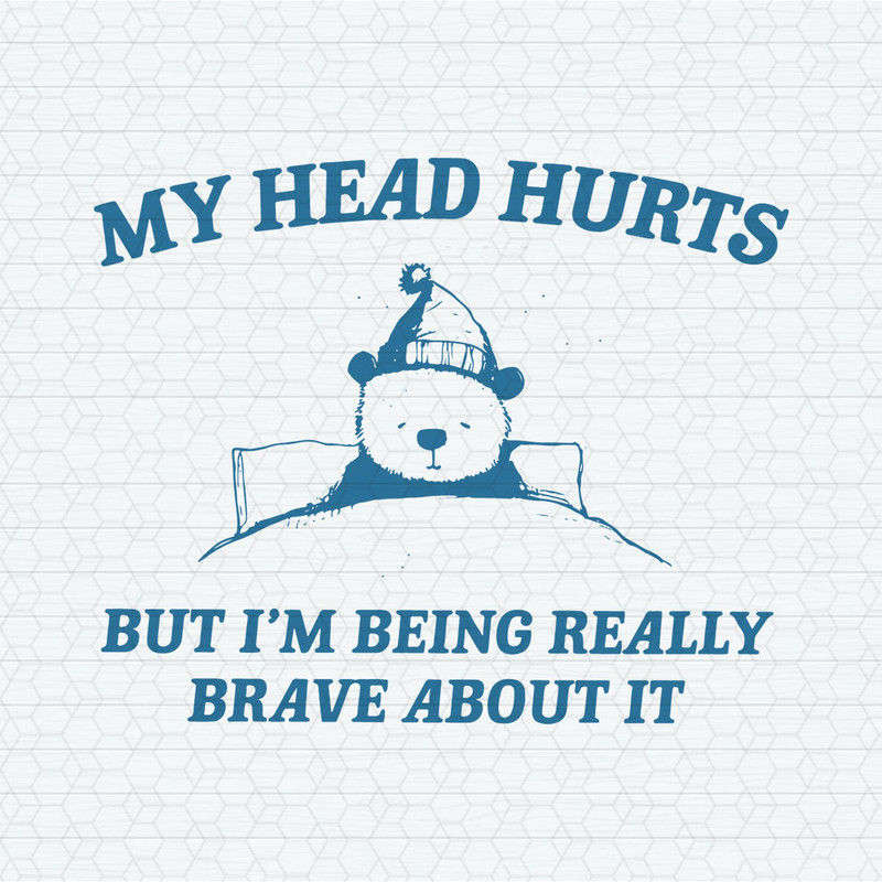 My Head Hurts But I'm Being Really Brave SVG.jpeg