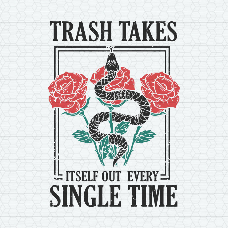 Snake Trash Takes Itself Out Every Single Time SVG.jpeg