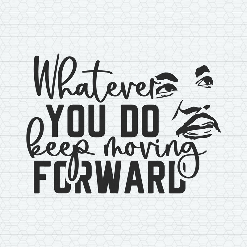 Whatever You Do Keep Moving Forward SVG.jpeg