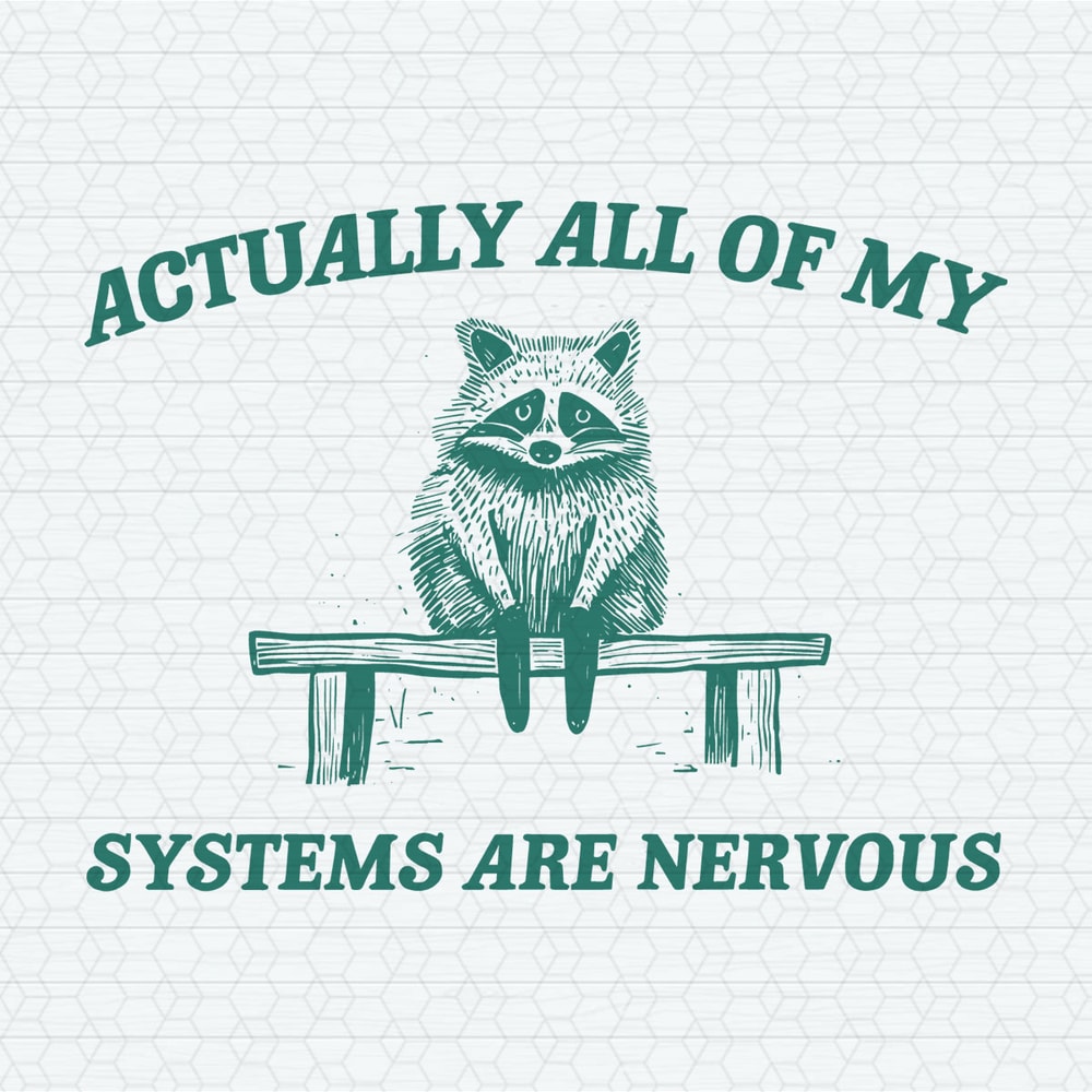 Actually All My Systems Are Nervous SVG.jpeg