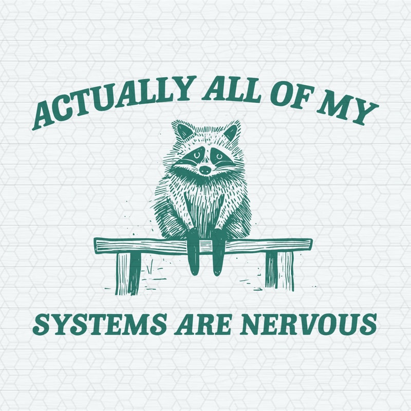 Actually All My Systems Are Nervous SVG.jpeg