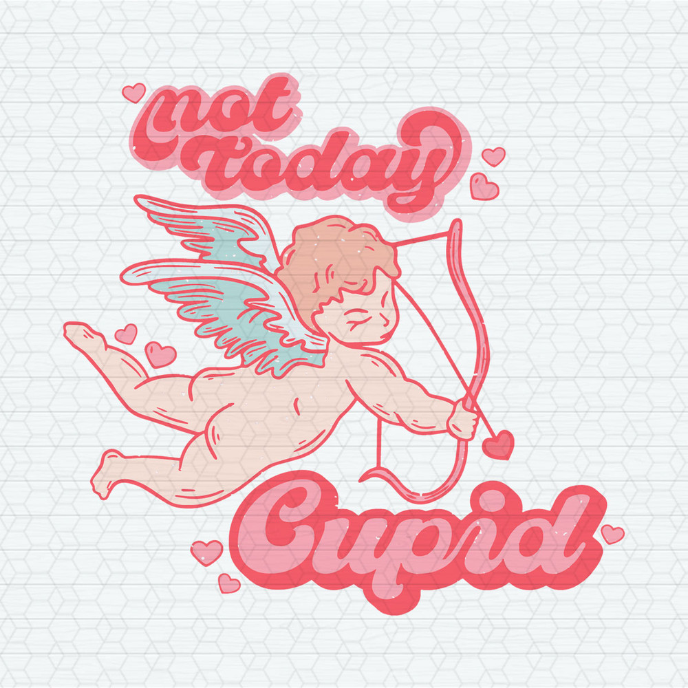 Not Today Cupid Happy Valentines Day SVG.jpeg