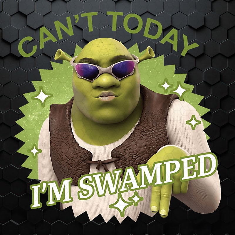 Cant Today I'm Swamped Funny Shrek PNG.jpeg