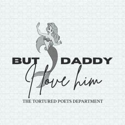 but daddy i love him ariel taylor swift disney svg