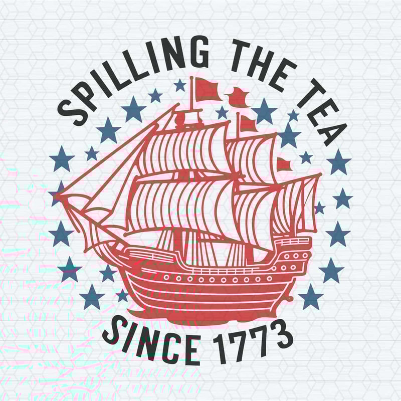 Ship Freedom Spilling The Tea Since 1773, Independence Day SVG.jpg