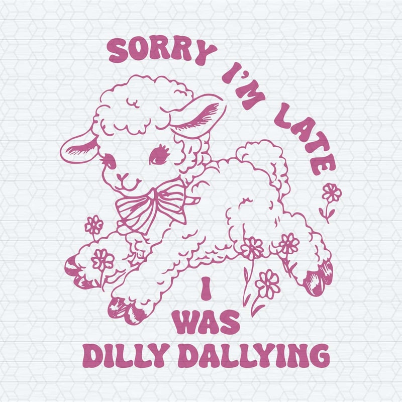 ChampionSVG-Sorry-I'm-Late-I-Was-Dilly-Dallying-Cute-Sheep-SVG.jpg