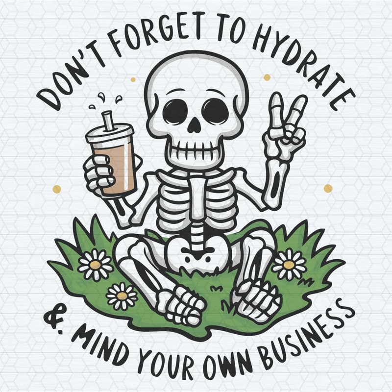 ChampionSVG-Don’t-Forget-to-Hydrate-and-Mind-Your-Business-Trendy-Sassy-Skeleton-SVG.jpg