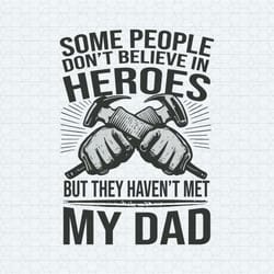 some people don't believe in hero happy fathers day svg