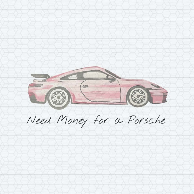 ChampionSVG-Pink-Porsche-Need-Money-For-A-Porsche-PNG.jpg