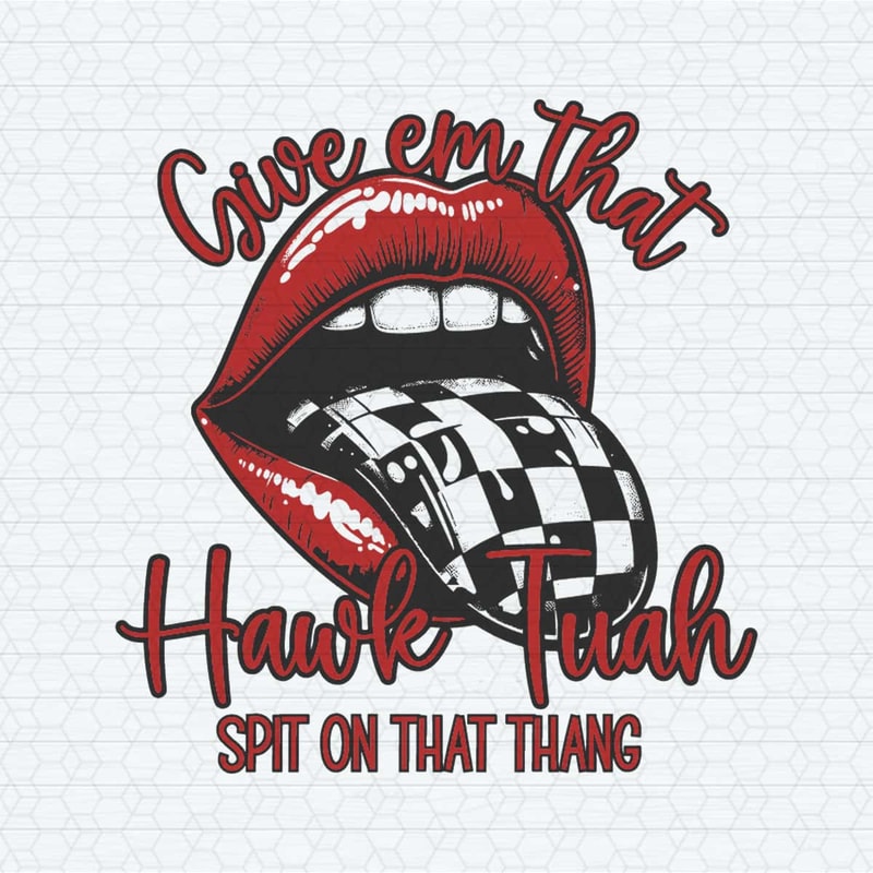ChampionSVG-Give-Em-That-Hawk-Tuah-Funny-Mouth-SVG.jpg