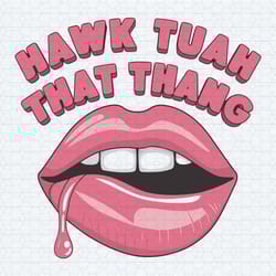 hawk tuah spit on that thang lips svg digital download