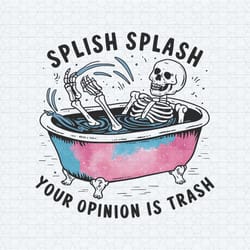 funny quotes splish splash your opinion is trash png