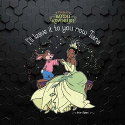 i will leave it to you now tiana disney princess svg