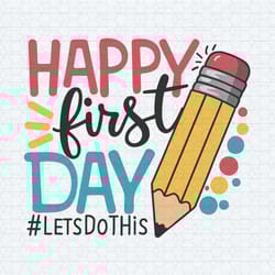 pencil let's do this happy first day of school svg