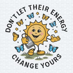 sun shine funny meme dont let their energy svg