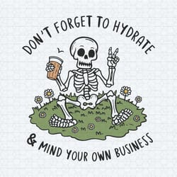 dont forget to hydrate and mind your business png