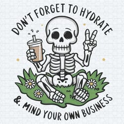 dont forget to hydrate and mind your business trendy sassy skeleton svg