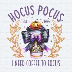 hocus pocus i need coffee to focus est 1993 png