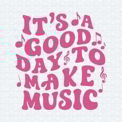 its a good day to make music teacher life lover students svg