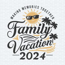 remember making memories together family vacation 2024 svg