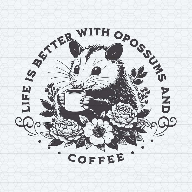 ChampionSVG-Life-Is-Better-With-Opossum-And-Coffee-SVG.jpg