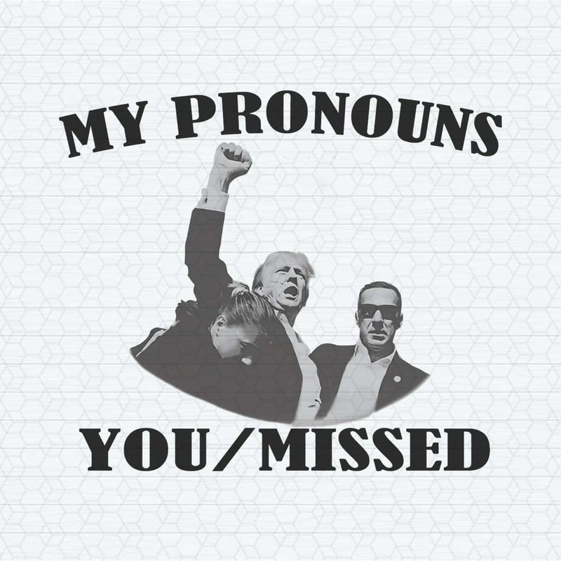 My Pronouns You Missed Donald Trump PNG.jpg