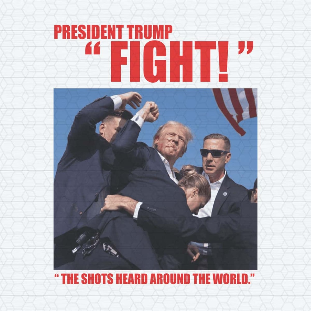 President Trump Fight The Shots Heard Around The World PNG.jpg