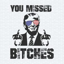 funny you missed bitches trump rally svg1