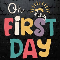 oh hey first day first day of school svg1