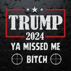 trump 2024 ya missed me bitch svg