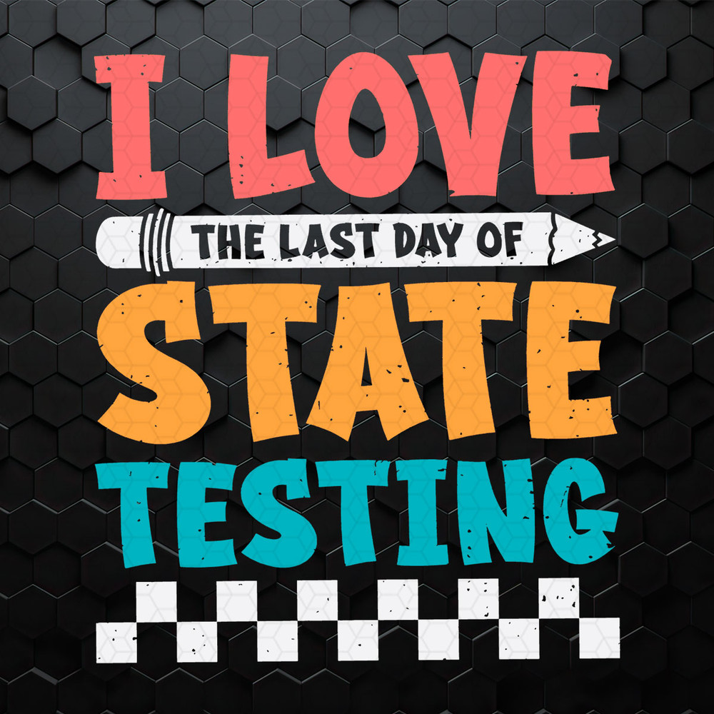 WikiSVG-0104241050-i-love-the-last-day-of-state-testing-svg-0104241050png.jpeg