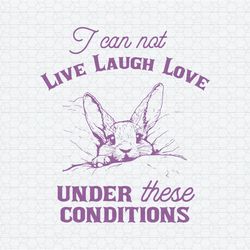 i can not live laugh love funny rabbit svg