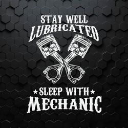 stay well lubricated sleep with mechanic svg