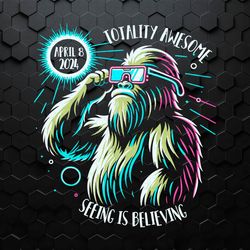 totality awesome seeing is believing bigfoot eclipse svg