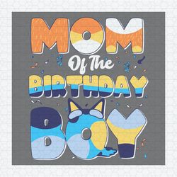 bluey mom of the birthday boy svg