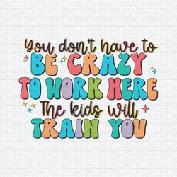 you don't have to be crazy work here svg