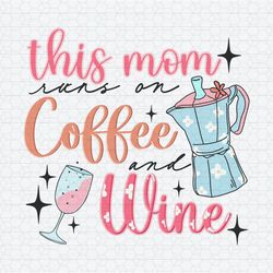 this mom runs on coffee and wine svg