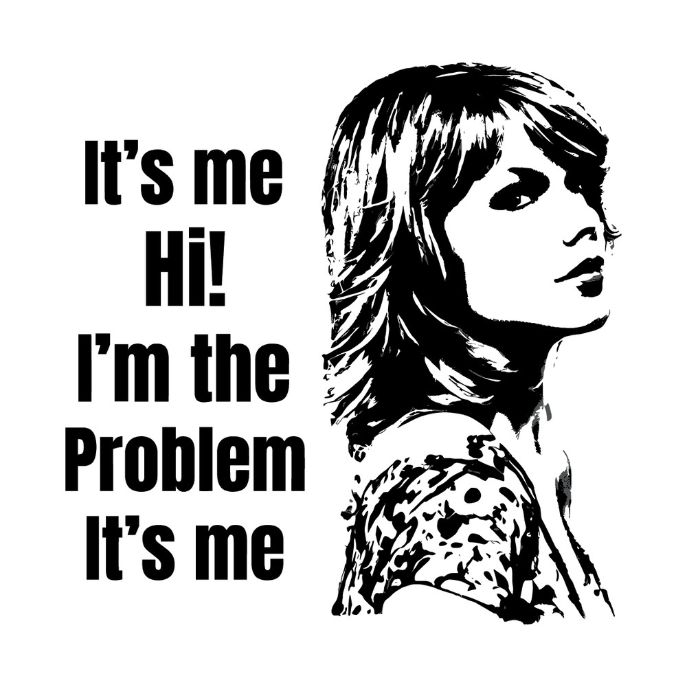 2003241059 Taylor Swift Its Me Hi Im The Problem Its Me Svg File Cricut 2003241059png.png