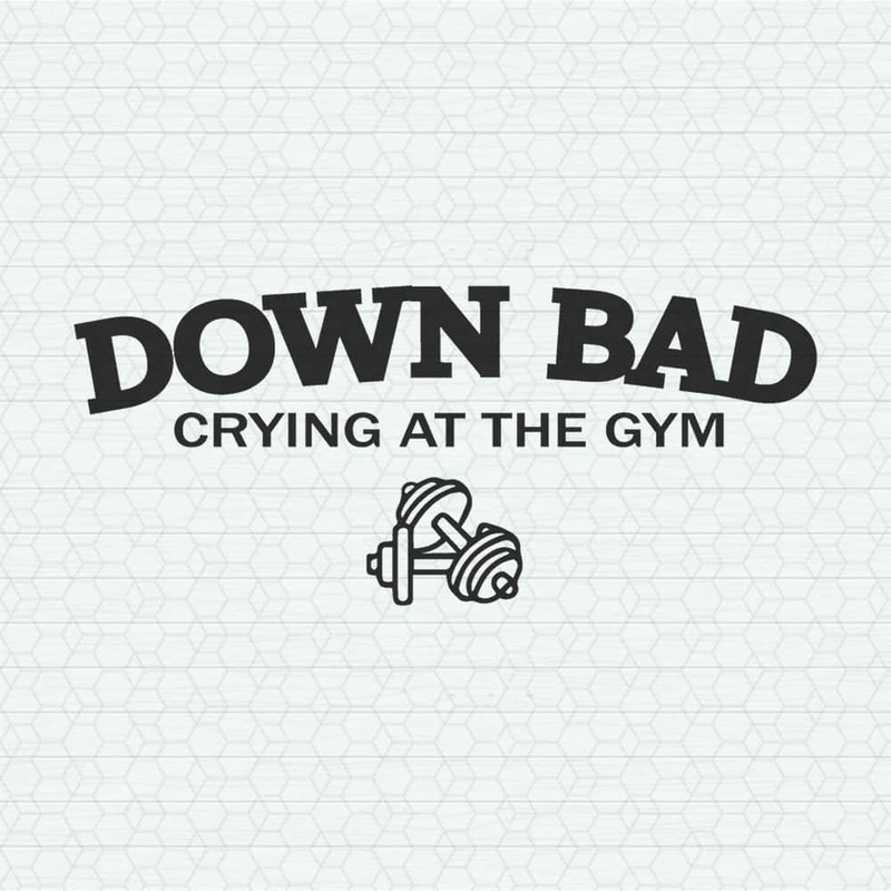 Down Bad Crying At The Gym SVG.jpeg