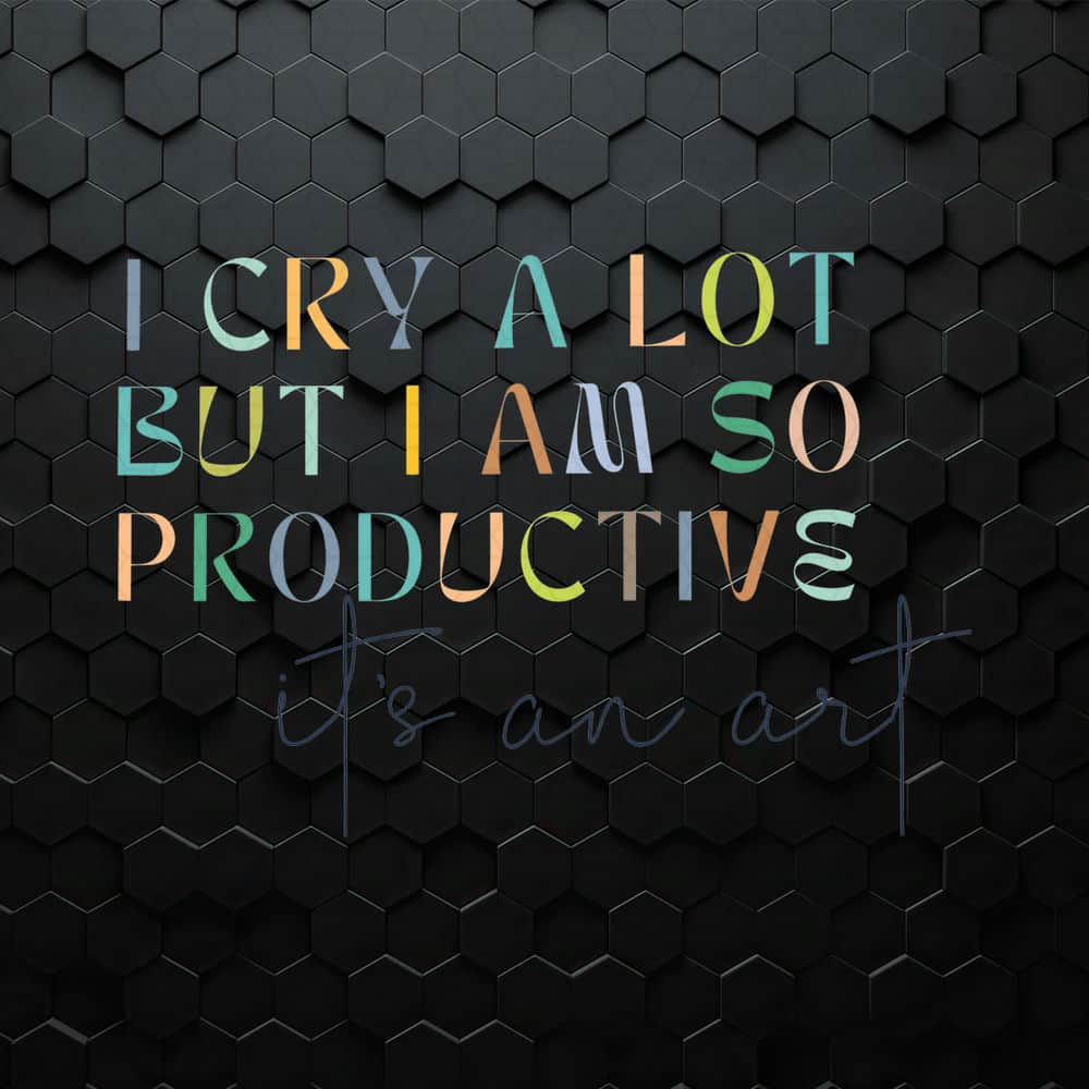 I Cry A Lot But I Am So Productive SVG.jpeg