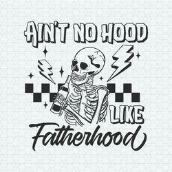 funny dad aint no hood like fatherhood svg