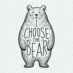 i choose the bear team bear svg