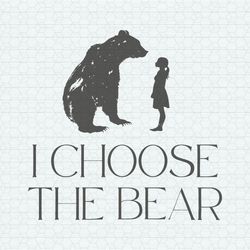 i choose the bear womens empowerment svg
