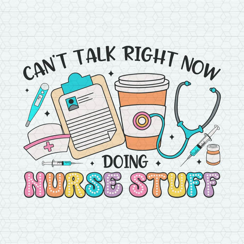 ChampionSVG-0705241072-cant-talk-right-now-doing-nurse-stuff-svg-0705241072png.jpeg