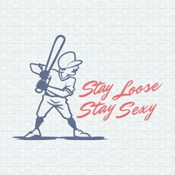stay loose stay sexy phillies player svg