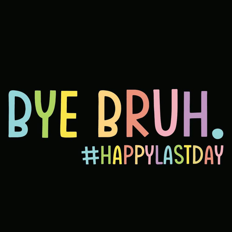 Bye Bruh Happy Last Day Svg100th Day Of School Back To School 10052024td08jpg.jpg