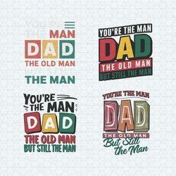 the man dad the old man but still the man svg bundle