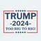 Trump 2024 Too Big Too Rig SVG Donald Trump President 2024 SVG.jpg