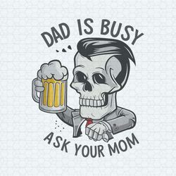 funny skull dad is busy ask your mom svg