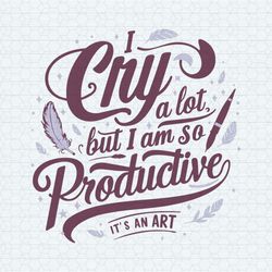 i cry a lot but i am so productive taylor song png